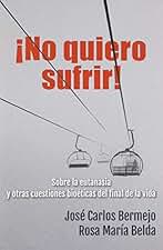 No Quiero sufrir!: Sobre la eutanasia y otras cuestiones bioéticas del final de la vida: 412 (El Pozo de Siquén)
