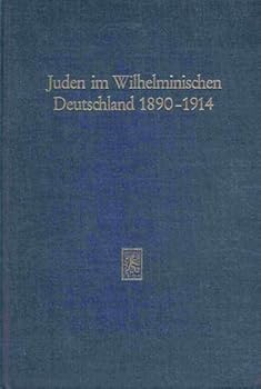 Hardcover Juden im Wilhelminischen Deutschland, 1890-1914: E. Sammelbd (Schriftenreihe wissenschaftlicher Abhandlungen des Leo-Baeck-Instituts ; 33) (German Edition) [German] Book