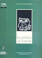 Vuelta al Logos, La. Introducción a la narrativa de Miguel Espinosa: Introduccion a la Narrativa de Miguel Espinosa: 16 (Biblioteca de Nuestro Mundo, Logos)