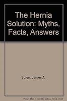 The Hernia Solution: Myths, Facts, Answers 0963011456 Book Cover