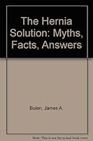 The Hernia Solution: Myths, Facts, Answers 0963011448 Book Cover