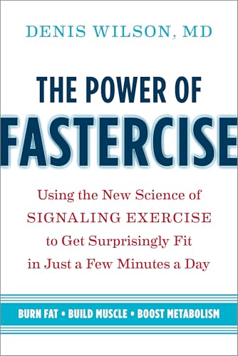 The Power of Fastercise: Using the New Science of Signaling Exercise to Get Surprisingly Fit in Just...