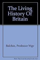 The Living History Of Britain B0014A2B3O Book Cover