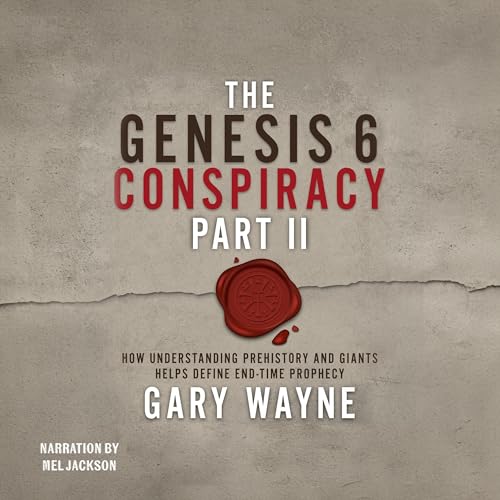 The Genesis 6 Conspiracy, Part II: How Understanding Prehistory and Giants Helps Define End-Time Prophecy by Gary Wayne episode artwork