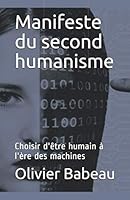 Manifeste du second humanisme: Choisir d'être humain à l'ère des machines (French Edition) 1090318316 Book Cover
