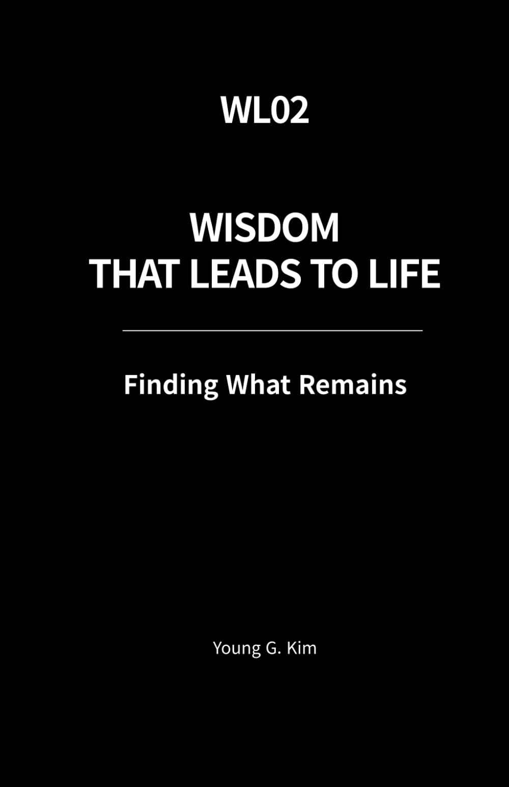 Wisdom That Leads to Life: Finding What Remains (Wisdom That Leads to Life Series)