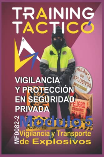 VIGILANCIA, TRANSPORTE Y DISTRIBUCIÓN DE OBJETOS VALIOSOS O PELIGROSOS Y EXPLOSIVOS: Aspectos Profesionales en el Desarrollo del Transporte de Seguridad (VIGILANCIA Y PROTECCION EN SEGURIDAD PRIVADA)