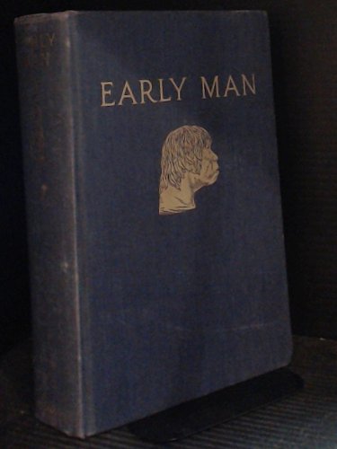 Early Man: As Depicted by Leading Authorities at the International Symposium, the Academy of Natural Sciences, Philadelphia, March 1937 (Essay Index Reprint Series)