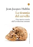 La tirannia del cervello. Una nuova storia dell’evoluzione uman