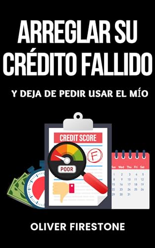 Arreglar su Crédito Fallido. Y deja de pedir usar el mío. Un enfoque de bricolaje para la reparación de crédito (Spanish Edition)