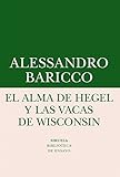 El alma de Hegel y las vacas de Wisconsin : una reflexión sobre música culta y modernidad (Biblioteca de Ensayo / Serie menor, Band 62) - Alessandro Baricco Übersetzer: Romana Baena Bradaschia 