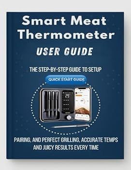 Paperback Smart Meat Thermometer Made Simple: The step-by-step guide to setup, pairing, and perfect grilling, accurate temps and juicy results every time. Book
