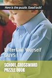 SCHOOL CROSSWORD PUZZLE BOOK: Entertain Yourself GUYS !