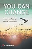 You Can Change: Stories from Angola Prison and the Psychology of Personal Transformation