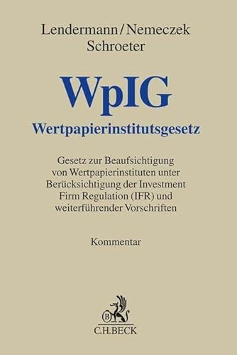 Wertpapierinstitutsgesetz: Kommentar zum Gesetz zur Beaufsichtigung von Wertpapierinstituten unter Beruecksichtigung der Investment Firm Regulation (IFR) und weiterfuehrender Vorschriften
