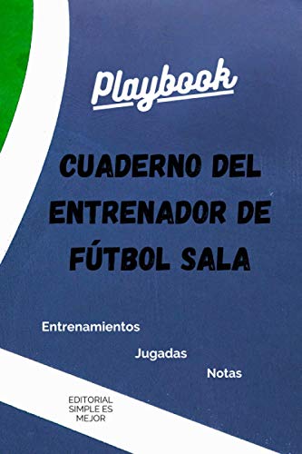 'Cuaderno del Entrenador de Fútbol Sala - Diseña la estrategia y la preparación de tu equipo como un profesional': Libreta de tamaño A5 con plantillas de campo entero y medio campo de Fútbol Sala