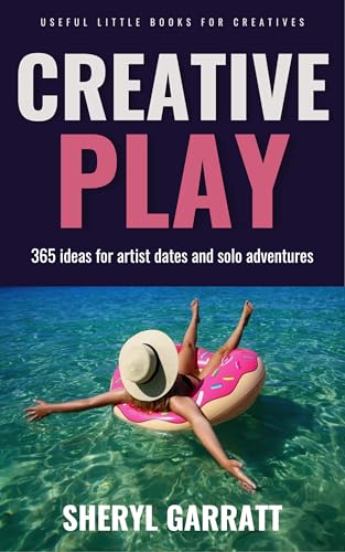 Creative Play: 365 ideas for Artist Dates and solo adventures