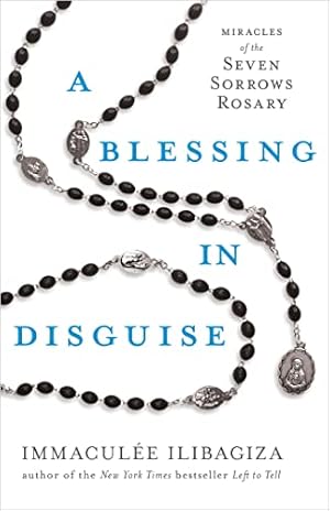 A Blessing in Disguise: Miracles of the Seven Sorrows Rosary (Left to Tell)