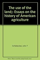 The use of the land;: Essays on the history of American agriculture 0872910636 Book Cover