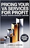 Pricing Your VA Services for Profit: How to Set Rates, Negotiate Confidently, and Earn More (The Virtual Assistant Money Path Book 4)