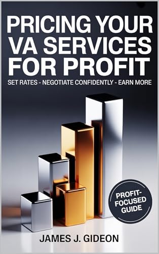 Pricing Your VA Services for Profit: How to Set Rates, Negotiate Confidently, and Earn More (The Virtual Assistant Money Path Book 4)