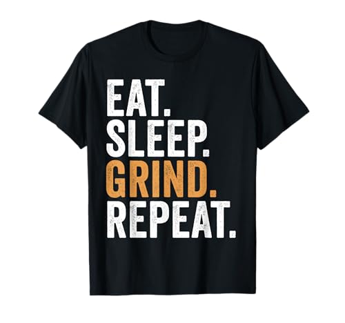 Eat Sleep Grind Répétez Funny Grinding T-Shirt