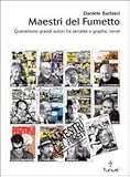 Maestri del fumetto. Quarantuno grandi autori fra serialità e graphic novel