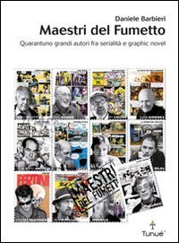 Télécharger Maestri del fumetto. Quarantuno grandi autori fra serialità e graphic novel Francais PDF