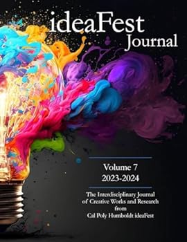 IdeaFest Interdisciplinary Journal of Creative Works and Research from Cal Poly Humboldt 2023-2024