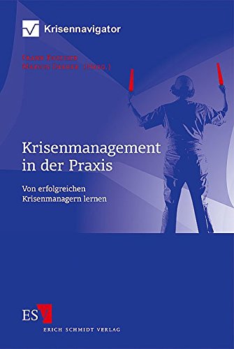 Krisenmanagement in der Praxis: Von erfolgreichen Krisenmanagern lernen Krisenmanagement in der Praxis: Von erfolgreichen Krisenmanagern lernen