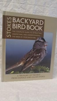 Hardcover Stokes Backyard Bird Book: The Complete Guide to Attracting, Identifying, and Understanding the Birds in Your Backyard Book