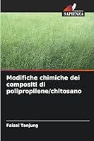 Modifiche chimiche dei compositi di polipropilene/chitosano (Italian Edition) 620885959X Book Cover