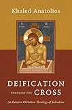 Deification through the Cross: An Eastern Christian Theology of Salvation (English Edition)