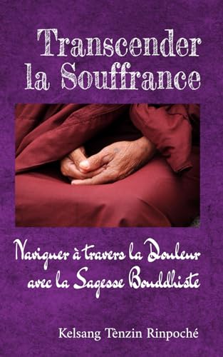 Transcender la Souffrance: Naviguer à travers la Douleur avec la Sagesse Bouddhiste (French Edition)