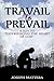 Travail to Prevail: A key to "Experiencing the Heart of God"