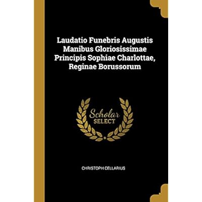 Laudatio Funebris Augustis Manibus Gloriosissimae Principis Sophiae Charlottae, Reginae Borussorum