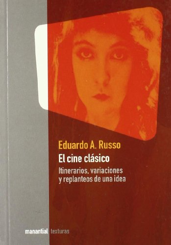 El Cine Clasico. Itinerarios Variaciones y Replanteos de una Ide a
