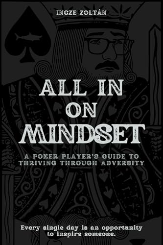 All In on Mindset: A Poker Player’s Guide to Thriving Through Adversity