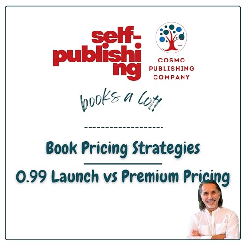 Book Pricing Strategies &ndash; 0.99 Launch vs Premium Pricing