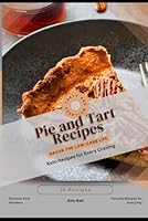 Pie and Tart Recipes: Savor the Low-Carb Life, Keto Recipes for Every Craving B0F5VDNDWC Book Cover
