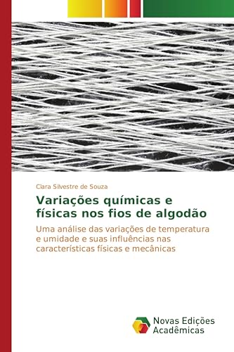 Variações químicas e físicas nos fios de algodão: Uma análise das variações de temperatura e umidade e suas influências nas características físicas e mecânicas