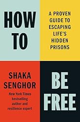 How to Be Free: A Proven Guide to Escaping Life's