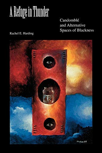 [A Refuge in Thunder: Candomble and Alternative Spaces of Blackness (Blacks in the Diaspora)] [By: Rachel E. Harding] [February, 2003]