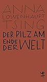Der Pilz am Ende der Welt: Über das Leben in den Ruinen des Kapitalismus (MSB Paperback) - Anna Lowenhaupt Tsing Übersetzer: Dirk Höfer 