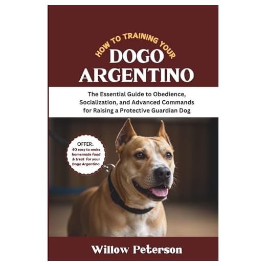 How to Train Your Dogo Argentino: The Essential Guide to Obedience, Socialization, and Advanced Commands for Raising a Protective Guardian Dog (The Dog Trainer’s Handbook)