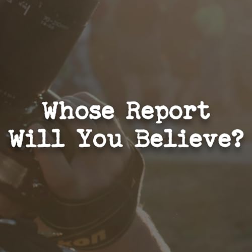 Whose Report Will You Believe?