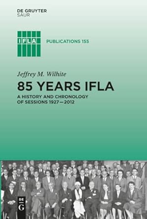 85 Years IFLA: A History and Chronology of Sessions 1927–2012: 155-Wow! eBook