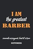  I am the Greatest Barber sounds arrogant, but it\'s true Notebook: 6x9 inches - 110 dotgrid pages • Greatest Passionate working Job Journal • Gift, Present Idea