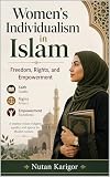 Women’s Individualism in Islam: Freedom, Rights, and Empowerment
