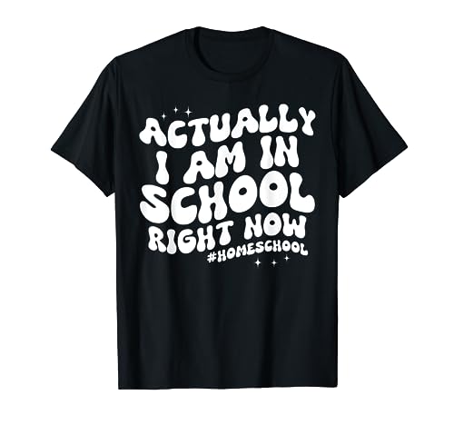Actually I Am In School Right Now Funny Homeschool Mom & Dad T-Shirt